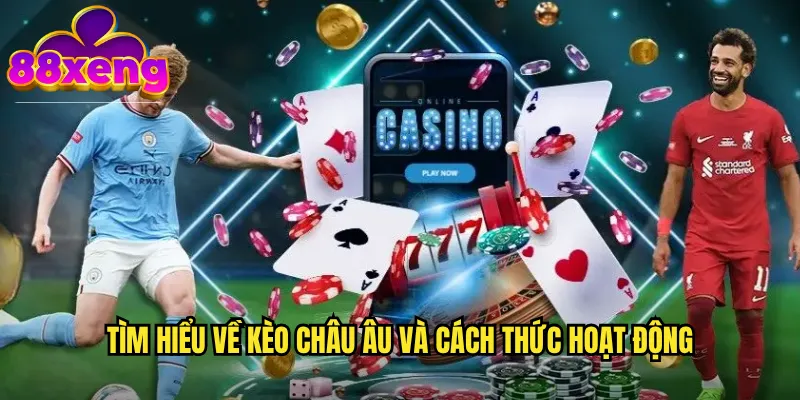 Kèo châu âu xeng88: Cá cược 1X2 đơn giản và dễ hiểu 2 Tìm hiểu về kèo châu âu và cách thức hoạt động