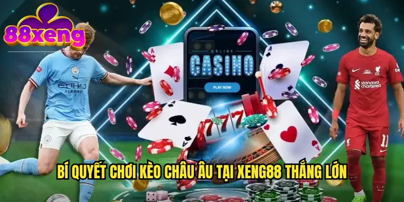 Kèo châu âu xeng88: Cá cược 1X2 đơn giản và dễ hiểu 3 Bí quyết chơi kèo châu bạu tại xeng88 thắng lớn