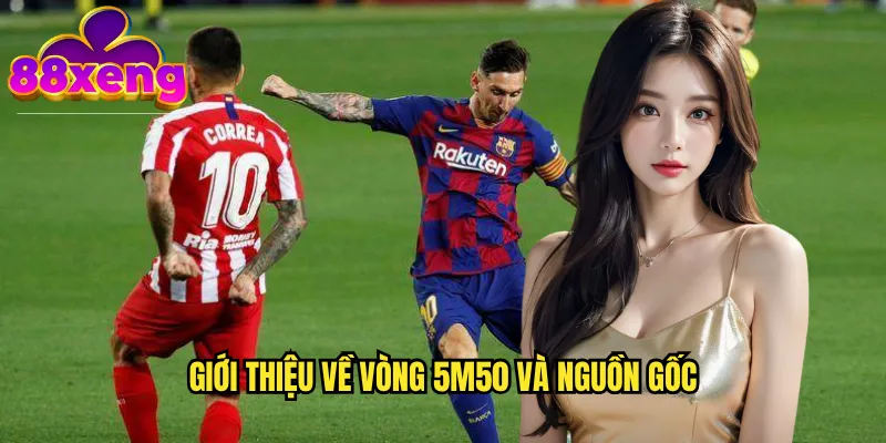 Vòng 5m50 xeng88: Phương pháp tính kèo độc đáo và hiệu quả 2 Giới thiệu về vòng 5m50 và nguồn gốc