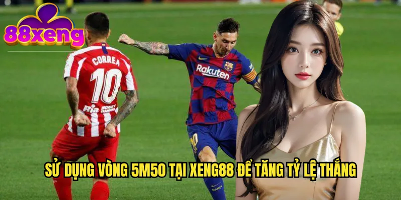 Vòng 5m50 xeng88: Phương pháp tính kèo độc đáo và hiệu quả 3 Sử dụng vòng 5m50 tại xeng88 để tăng tỷ lệ thắng