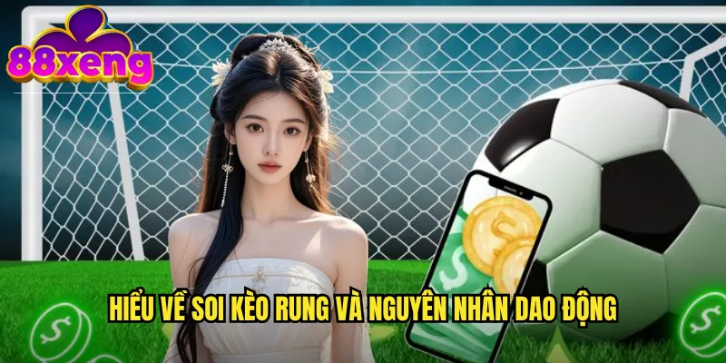 Soi kèo rung xeng88: Nắm bắt dao động tỷ lệ để thắng kèo 2 Hiểu về soi kèo rung và nguyên nhân dao động