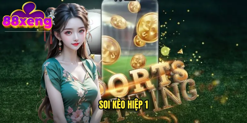 Soi kèo hiệp 1 xeng88: Dự đoán chính xác 45 phút đầu tiên 1 soi kèo hiệp 1