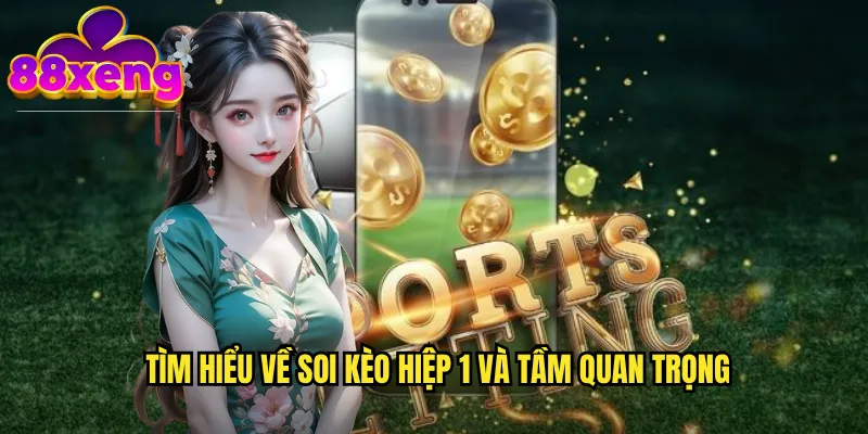 Soi kèo hiệp 1 xeng88: Dự đoán chính xác 45 phút đầu tiên 2 Tìm hiểu về soi kèo hiệp 1 và tầm quan trọng