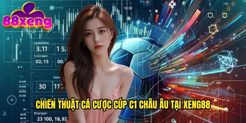 Cúp C1 châu Âu xeng88: UEFA Champions League với kèo cược hấp dẫn nhất 3 Chiến thuật cá cược cúp C1 châu Âu tại xeng88