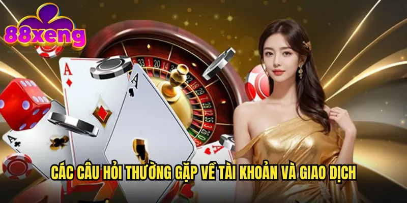 Câu hỏi thường gặp xeng88: Giải đáp toàn diện mọi thắc mắc của người chơi 2 Các câu hỏi thường gặp về tài khoản và giao dịch