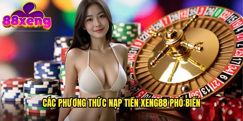 Nạp Tiền xeng88 - Giao Dịch Siêu Tốc Với Nhiều Phương Thức Đa Dạng 2 Các phương thức nạp tiền xeng88 phổ biến