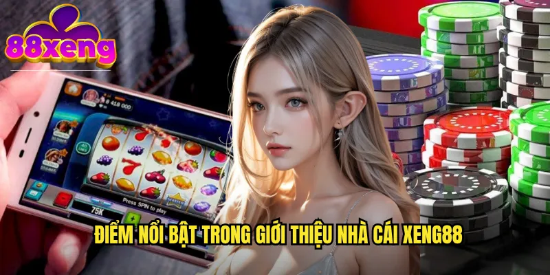 Giới thiệu nhà cái xeng88: Điểm đến cá cược trực tuyến hàng đầu châu Á 2 Điểm nổi bật trong giới thiệu nhà cái xeng88