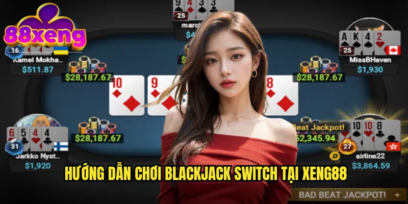 Hướng dẫn chơi Blackjack Switch tại xeng88