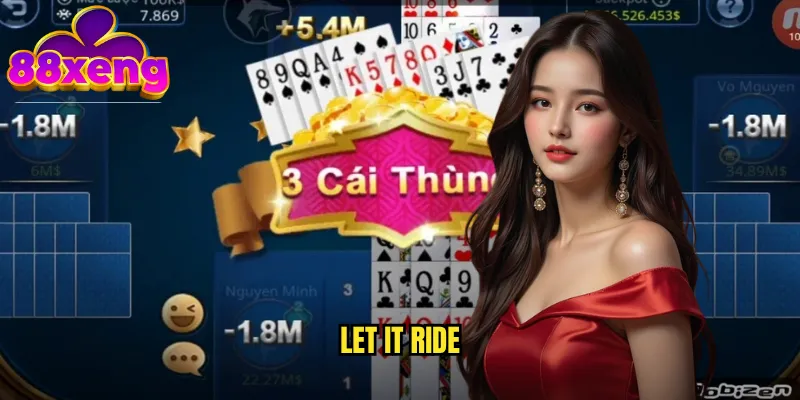 Let It Ride xeng88 - Poker Độc Lập Với Phong Cách Chơi Riêng Biệt 1 Let It Ride