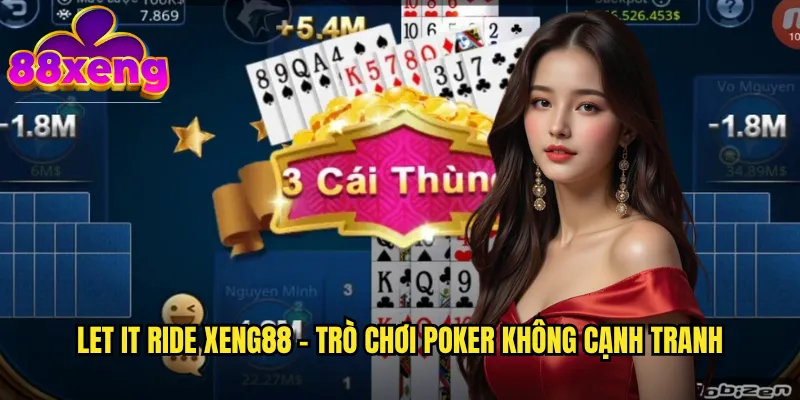 Let It Ride xeng88 - Poker Độc Lập Với Phong Cách Chơi Riêng Biệt 2 Let It Ride xeng88 - Trò chơi poker không cạnh tranh