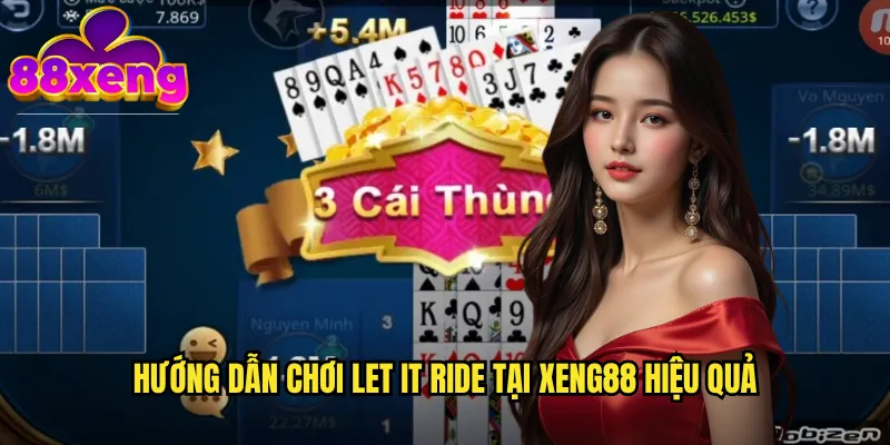 Let It Ride xeng88 - Poker Độc Lập Với Phong Cách Chơi Riêng Biệt 3 Hướng dẫn chơi Let It Ride tại xeng88 hiệu quả