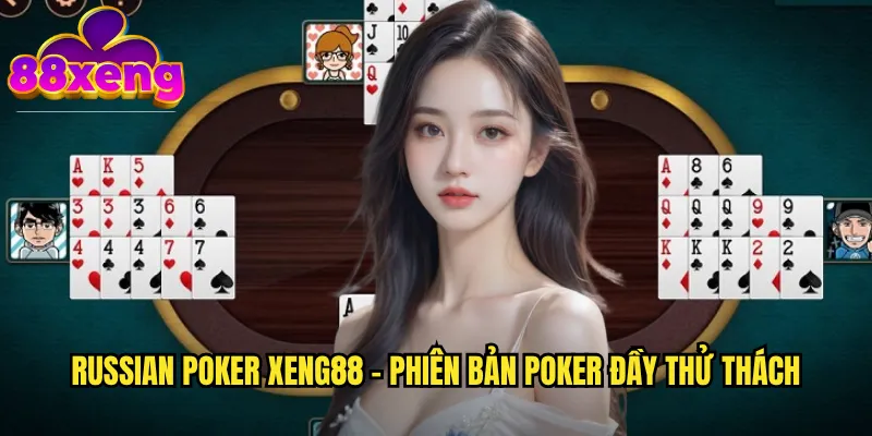 Russian Poker xeng88 - Poker Nga Với Lối Chơi Táo Bạo Và Kịch Tính 2 Russian Poker xeng88 - Phiên bản poker đầy thử thách