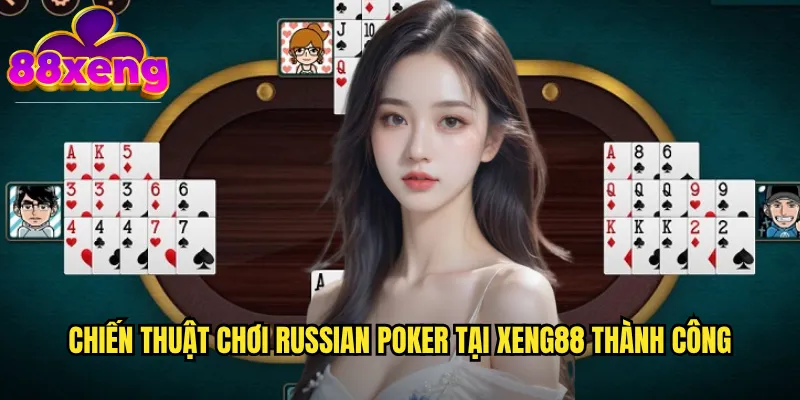 Russian Poker xeng88 - Poker Nga Với Lối Chơi Táo Bạo Và Kịch Tính 3 Chiến thuật chơi Russian Poker tại xeng88 thành công