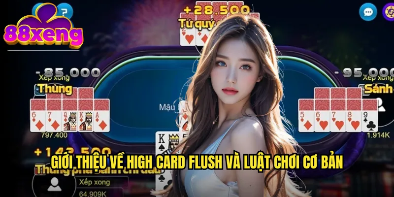 High Card Flush xeng88: Trò chơi bài sòng bạc độc đáo với chiến thuật hấp dẫn 2 Giới thiệu về High Card Flush và luật chơi cơ bản