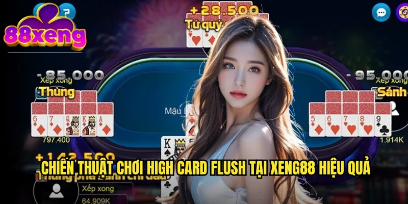High Card Flush xeng88: Trò chơi bài sòng bạc độc đáo với chiến thuật hấp dẫn 3 Chiến thuật chơi High Card Flush tại xeng88 hiệu quả