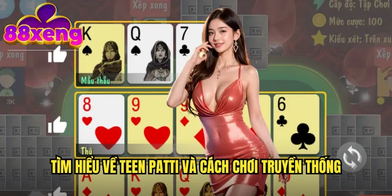 Teen Patti xeng88: Poker Ấn Độ với lối chơi kịch tính và hấp dẫn 2 Tìm hiểu về Teen Patti và cách chơi truyền thống