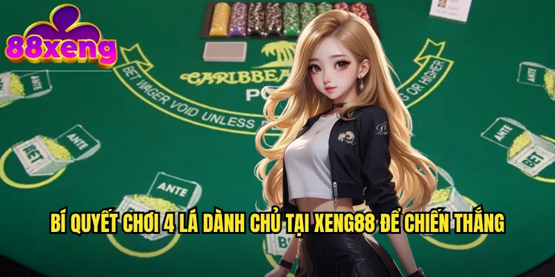 4 lá dành chủ xeng88: Game bài đôi đầy chiến thuật và kịch tính 3 Bí quyết chơi 4 lá dành chủ xeng88 để chiến thắng