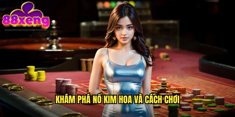 Nổ kim hoa xeng88: Game slot Việt Nam với tỷ lệ thắng cao 2 Khám phá Nổ kim hoa và cách chơi