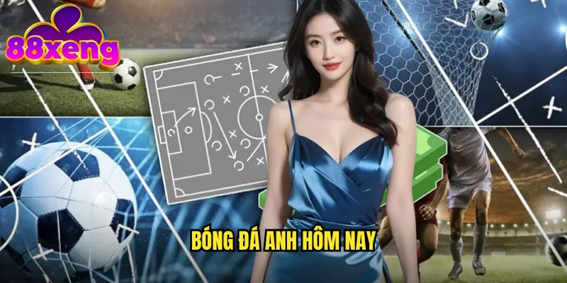 Bóng đá Anh hôm nay xeng88: Cập nhật tin tức và kèo cược mới nhất 1 Bóng đá Anh hôm nay