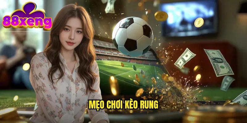 Mẹo chơi kèo rung xeng88: Bắt nhịp dao động để thắng lớn 1 mẹo chơi kèo rung