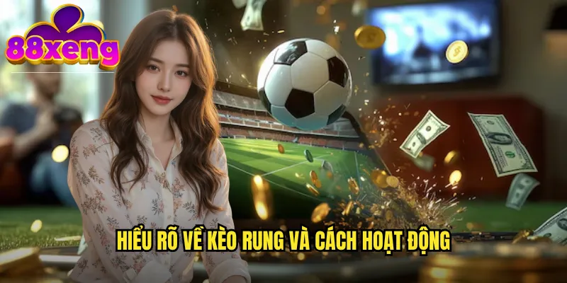 Mẹo chơi kèo rung xeng88: Bắt nhịp dao động để thắng lớn 2 Hiểu rõ về kèo rung và cách hoạt động