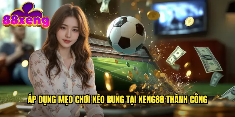 Mẹo chơi kèo rung xeng88: Bắt nhịp dao động để thắng lớn 3 Chiến thuật theo dõi và bắt timing trong mẹo chơi kèo rung xeng88