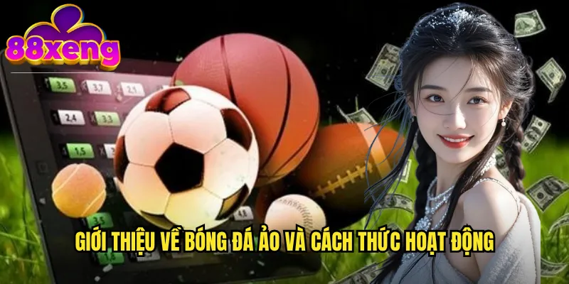 Bóng đá ảo xeng88: Cá cược trận đấu mô phỏng 24/7 không ngừng nghỉ 2 Giới thiệu về bóng đá ảo và cách thức hoạt động