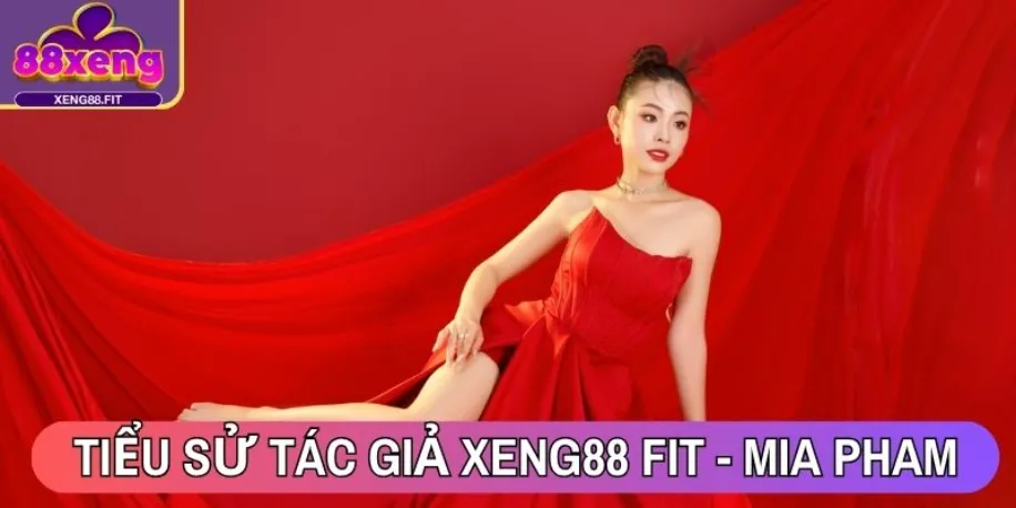 Tác Giả Mia Pham - Người Kiến Tạo Nội Dung Tại Xeng88 Fit 1 Giới thiệu tiểu sử tác giả Xeng88 Fit - Mia Pham