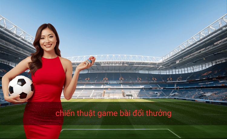 chiến thuật game bài đổi thưởng